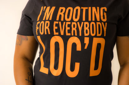 Rooting For Everybody Loc'd T-shirt